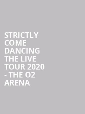 Strictly Come Dancing The Live Tour 2020 - The O2 Arena at O2 Arena